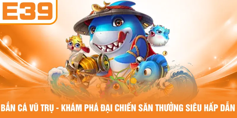 Bắn Cá Vũ Trụ - Khám Phá Đại Chiến Săn Thưởng Siêu Hấp Dẫn
