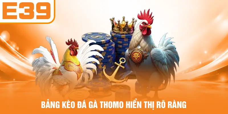 Bảng kèo đá gà Thomo hiển thị rõ ràng