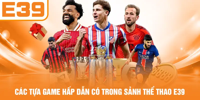 Các tựa game hấp dẫn có trong sảnh thể thao E39