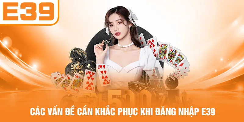 Các vấn đề cần khắc phục khi đăng nhập E39