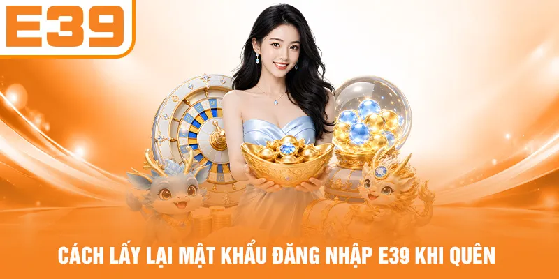 Cách lấy lại mật khẩu đăng nhập E39 khi quên