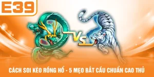 Cách Soi Kèo Rồng Hổ - 5 Mẹo Bắt Cầu Chuẩn Cao Thủ