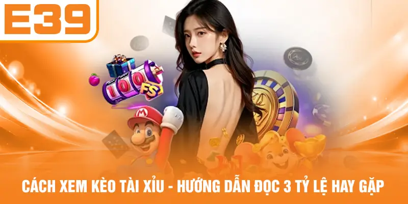 Cách Xem Kèo Tài Xỉu - Hướng Dẫn Đọc 3 Tỷ Lệ Hay Gặp
