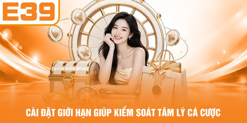 Cài đặt giới hạn giúp kiểm soát tâm lý cá cược