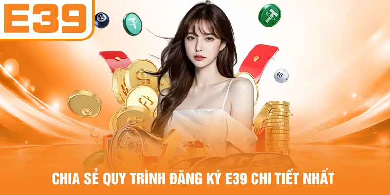 Chia sẻ quy trình đăng ký E39 chi tiết nhất