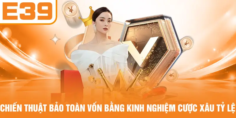 Chiến thuật bảo toàn vốn bằng kinh nghiệm cược xâu tỷ lệ