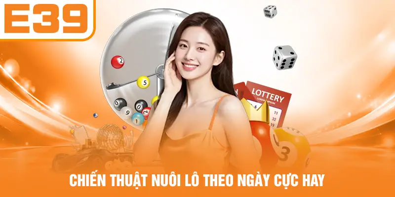 Chiến thuật nuôi lô theo ngày cực hay