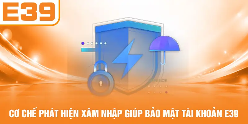 Cơ chế phát hiện xâm nhập giúp bảo mật tài khoản E39