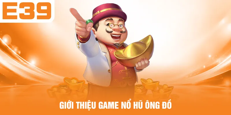 Giới thiệu game nổ hũ Ông Đồ