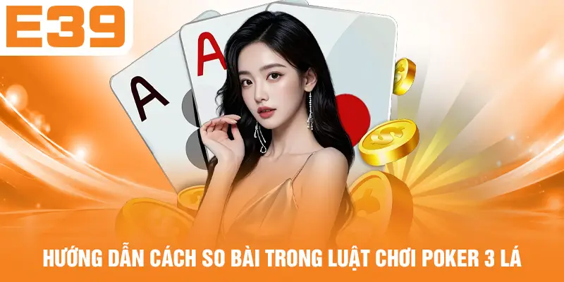 Hướng dẫn cách so quân trong luật chơi Poker 3 lá