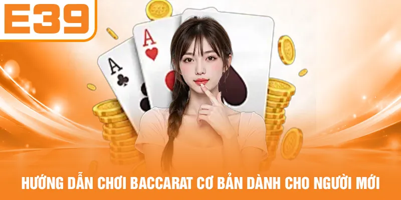 Hướng dẫn chơi Baccarat cơ bản dành cho người mới
