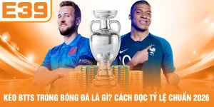 Kèo BTTS Trong Bóng Đá Là Gì? Cách Đọc Tỷ Lệ Chuẩn 2026