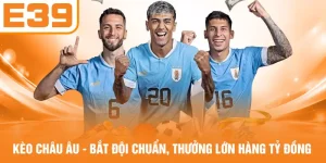 Kèo Châu Âu - Bắt Đội Chuẩn, Thưởng Lớn Hàng Tỷ Đồng