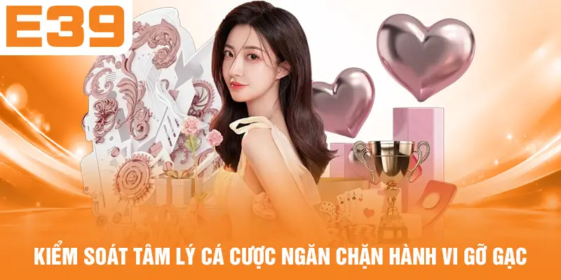Kiểm soát tâm lý cá cược ngăn chặn hành vi gỡ gạc