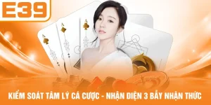 Kiểm Soát Tâm Lý Cá Cược - Nhận Diện 3 Bẫy Nhận Thức