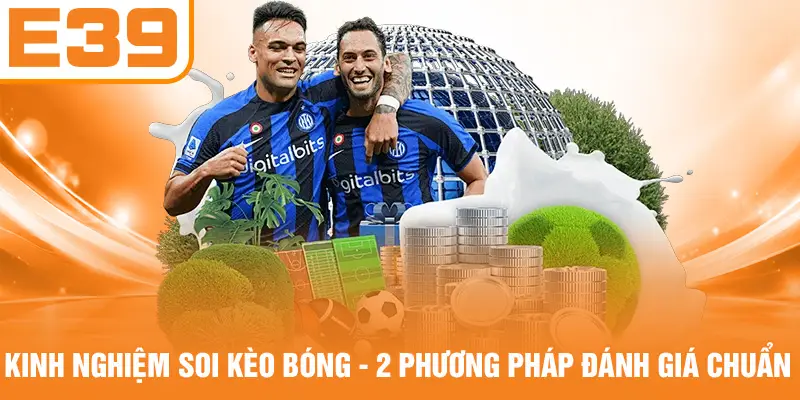 Kinh Nghiệm Soi Kèo Bóng - 2 Phương Pháp Đánh Giá Chuẩn