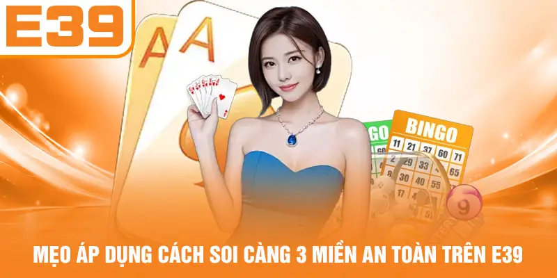 Mẹo áp dụng cách soi càng 3 miền an toàn trên E39