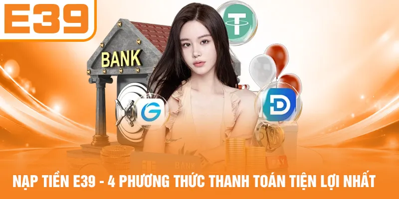 Nạp Tiền E39 - 4 Phương Thức Thanh Toán Tiện Lợi Nhất