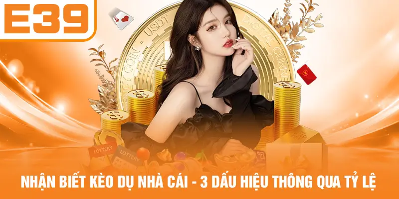 Nhận Biết Kèo Dụ Nhà Cái - 3 Dấu Hiệu Thông Qua Tỷ Lệ