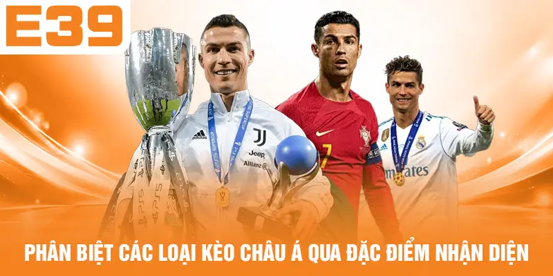 Phân biệt các loại kèo châu Á qua đặc điểm nhận diện