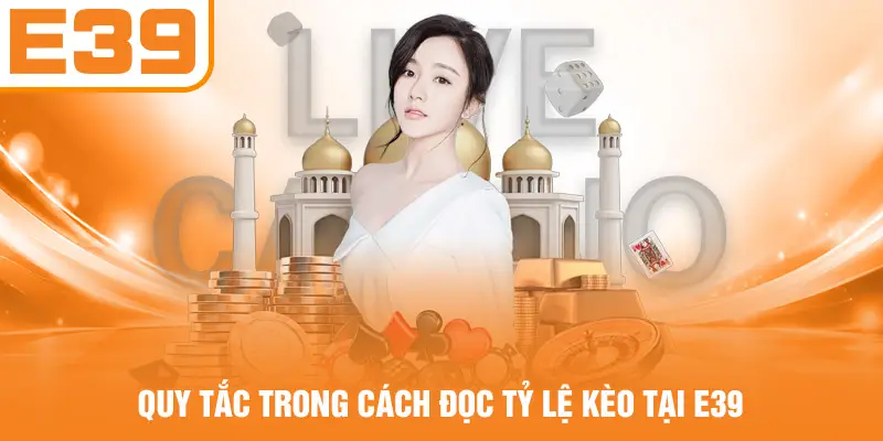 Quy tắc trong cách đọc tỷ lệ kèo tại E39