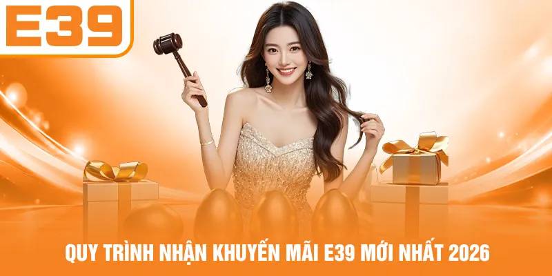 Quy trình nhận khuyến mãi E39 mới nhất 2026