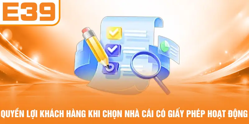 Quyền lợi khách hàng khi chọn nhà cái có giấy phép hoạt động